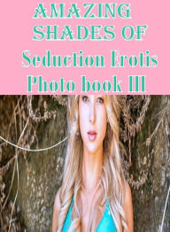 Erotic: Nudes XXX Prison Lusty Lingerie Amazing Shades of Seduction Erotis Photo book III ( sex, porn, fetish, bondage, oral, anal, ebony, hentai, dom