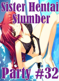 Adult Sex: Lesbian Lovers and Erotica Sister Hentai Slumber Party #32 ( sex, porn, fetish, Bondage, oral, anal, ebony, hentai, domination, erotic phot
