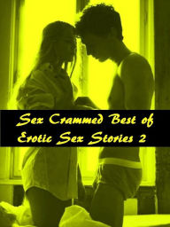 Sex Crammed Best of Erotic Sex Stories 2 ( sex, porn, real porn, BDSM, bondage, oral, anal, erotic, erotica, xxx, gay, lesbian, handjob, blowjob, erot