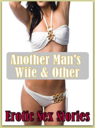 xxx:Erotica Sexy Erotic Lovers Another Man's Wife & Other Erotic Sex Stories ( sex, porn, fetish, bondage, oral, anal, ebony, hentai, domination, erot