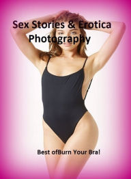 Sex Stories & Erotica Photography: Best ofBurn Your Bra! ( Erotic Photography, Erotic Stories, Nude Photos, Naked , Adult Nudes, Breast, Domination, B