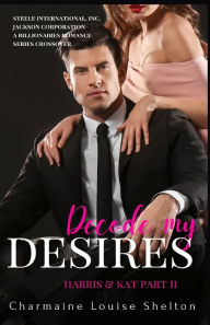 Decode My Desires Harris & Kat Part II Charmaine Louise Shelton Author