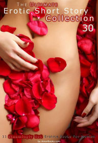 The Ultimate Erotic Short Story Collection 30: 11 Erotica Books AmorBooks.com Author