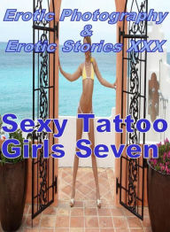 Erotica Adult: Erotic Photography & Erotic Stories XXX Sexy Tattoo Girls Seven ( Erotic Photography, Erotic Stories, Nude Photos, Naked, Adult Nudes,