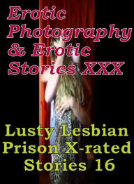 Erotica Lesbian: Erotic Photography & Erotic Stories XXX Lusty Lesbian Prison X-rated Stories 16 ( Erotic Photography, Erotic Stories, Nude Photos, Na