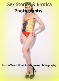 Sex Stories & Erotica Photography: Best ofErotic Foot Fetish Nudes photography ( Erotic Photography, Erotic Stories, Nude Photos, Naked , Adult Nudes,