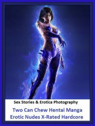Sex Stories & Erotica Photography: Two Can Chew Hentai Manga Erotic Nudes X-Rated Hardcore ( Erotic Photography, Erotic Stories, Nude Photos, Naked ,