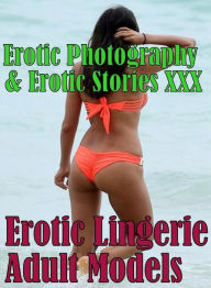 Erotica Adult: Erotic Photography & Erotic Stories XXX Erotic Lingerie Adult Models ( Erotic Photography, Erotic Stories, Nude Photos, Naked, Adult Nu