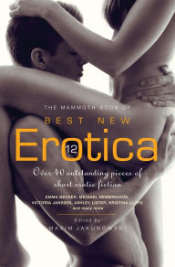 The Mammoth Book of Best New Erotica 12: Over 40 outstanding pieces of short erotic fiction Maxim Jakubowski Author
