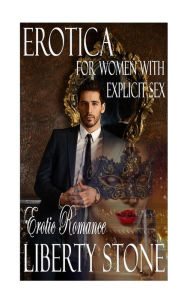 Erotica For Women With Explicit Sex: Erotic Romance Liberty Stone Author