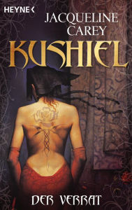 Kushiel - Der Verrat: Roman Jacqueline Carey Author