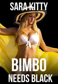 Bimbo Needs Black: (Bimbo, BBC Erotica, Bimbofication erotica, Bimbo erotica, Dubcon sex, Dubious Consent) Sara Kitty Author