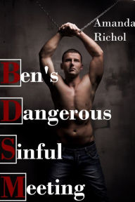 Ben's Dangerous, Sinful Meeting (Gay Erotica BDSM Sex Story) Amanda Richol Author