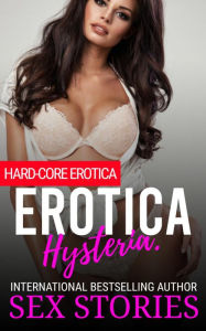 Erotica Hysteria.: Hard-Core Erotica Sex Stories Author