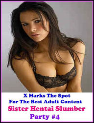 Gay: X Marks The Spot For The Best Adult Sister Hentai Slumber Party #4 ( Erotic Photography, Erotic Stories, Nude Photos, Naked , Adult Nudes, Breast