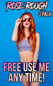 Free Use Me Any Time!: (Free Use Sex, Dubcon, Dubious Consent, Forced Submission Sex, Gangbang, Gang Bang, Group Sex, Ganged, First Time Sex) Rose Rou