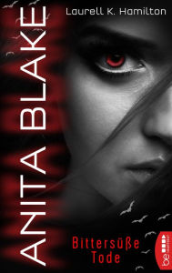 Anita Blake - Bittersüße Tode Laurell K. Hamilton Author