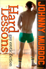 Hard Lessons: Gay Erotic Fiction Johnny Murdoc Author