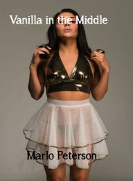 Vanilla in the Middle [Interracial Threesome Gangbang Erotica] Marlo Peterson Author