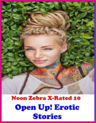 Gay: Neon Zebra X-Rated 10! Open Up! Erotic Stories ( Erotic Photography, Erotic Stories, Nude Photos, Naked , Adult Nudes, Breast, Domination, Bare A