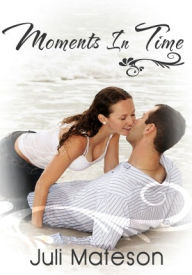 Moments In Time - Lesbian Erotica/Women's Erotica Juli Mateson Author