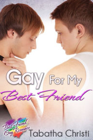 Gay for my Best Friend (Gay Straight mm Erotica) Tabatha Christi Author