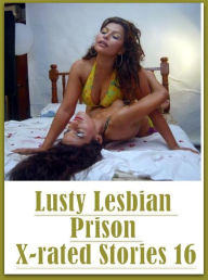 Romance: Naked Bi Curious Lusty Lesbian Prison X-rated Stories 16 ( sex, porn, fetish, bondage, oral, anal, ebony, hentai, domination, erotic photogra