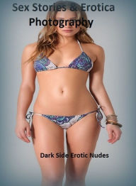 Sex Stories & Erotica Photography: Dark Side Erotic Nudes ( Erotic Photography, Erotic Stories, Nude Photos, Naked , Adult Nudes, Breast, Domination,