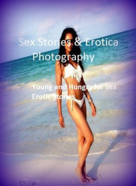 Sex Stories & Erotica Photography: Young and Hungry for Sex Erotic Stories ( Erotic Photography, Erotic Stories, Nude Photos, Naked , Adult Nudes, Bre