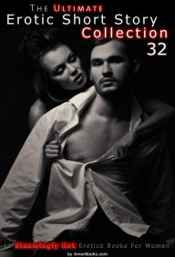 The Ultimate Erotic Short Story Collection 32: 11 Erotica Books AmorBooks.com Author