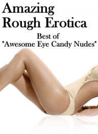 Bondage: Amazing Rough Erotica Best of Awesome Eye Candy Nudes ( Erotic Photography, Erotic Stories, Nude Photos, Naked, Adult Nudes, Domination, Lesb