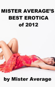 Mister Average's Best Erotica of 2012 Mister Average Author