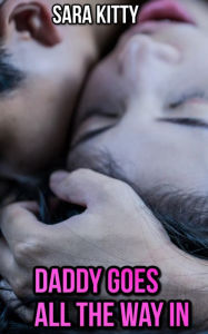 Daddy Goes All The Way In: (Daddy erotica Stepdad Stepdaughter Taboo Step Erotica Forced Sex Mind Control Erotica) Sara Kitty Author