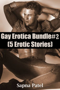 Gay Erotica Bundle#2 (5 Erotic Stories) Sapna Patel Author