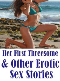 xxx:Erotica Sexy Erotic Lovers Her First Threesome & Other Erotic Sex Stories ( sex, porn, fetish, bondage, oral, anal, ebony, hentai, domination, ero