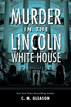 Murder in the Lincoln White House (Lincoln's White House Mystery) by C. M. Gleason