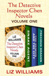 The Detective Inspector Chen Novels Volume One: Snake Agent, The Demon and the City, and Precious Dragon Liz Williams Author