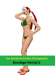 Sex Stories & Erotica Photography: Bondage Hentai 2 ( Erotic Photography, Erotic Stories, Nude Photos, Naked , Adult Nudes, Breast, Domination, Bare A