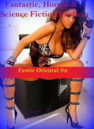 Fantastic, Horror & Science Fiction Erotica: Erotic Oriental #2 ( Erotic Photography, Erotic Stories, Nude Photos, Naked , Adult Nudes, Breast, Domina