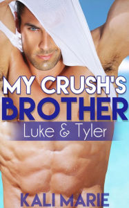 My Crush's Brother: Luke & Tyler (MM Gay Erotica Romance) Kali Marie Author