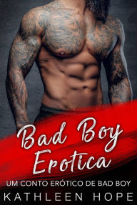 Bad Boy Erotica - Um Conto Erótico de Bad Boy Kathleen Hope Author