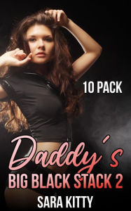 Daddy's Big Black Stack 2: (Taboo, Dubcon, Dubious Consent, Interracial Sex, Forced Submission Sex, Virgin, First Time Sex, Gangbang, Ganged, BMWW) Sa