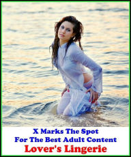 Erotica:X Marks The Spot for The Best Adult Books! Lover's Lingerie (Erotic Photography, Erotic Stories, Nude Photos, Lesbian, She-male,Gay, Fetish, B