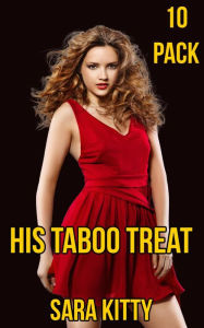 His Taboo Treat: (Dubcon, Dubious Consent, Stepdad Erotica, Taboo, First Time Sex, Forced Submission Sex, Rough Sex, Gangbang, Ganged) Sara Kitty Auth