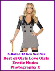 Erotic Romance: X-Rated 10 Sex Sex Sex Girls Love Girls Erotic Nudes Photography 2 ( Gay, Fetish, Bondage, Sex, Erotic, Erotica, Hentai, Oral, Submisi