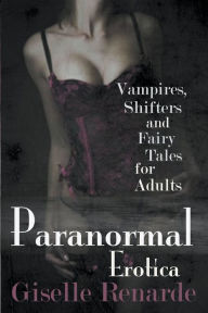 Paranormal Erotica: Vampires, Shifters, and Fairy Tales for Adults Giselle Renarde Author