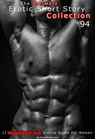 The Ultimate Erotic Short Story Collection 94: 11 Erotica Books AmorBooks.com Author