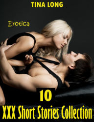 Erotica: 10 Xxx Short Stories Collection Tina Long Author