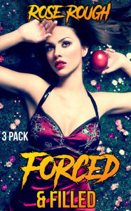 Forced & Filled: (Dubcon, Dubious Consent, Forced Submission Sex, Taboo erotica, Gangbang, Ganged, Group Sex, Erotica Bundle, Box Set) Rose Rough Auth
