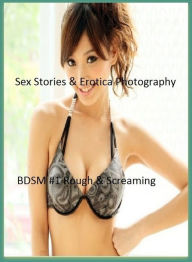 Sex Stories & Erotica Photography: BDSM #1 Rough & Screaming ( Erotic Photography, Erotic Stories, Nude Photos, Naked , Adult Nudes, Breast, Dominatio